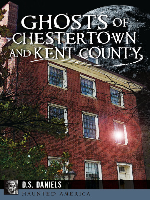 Title details for Ghosts of Chestertown and Kent County by Alice Diane Saylor Daniels - Available
